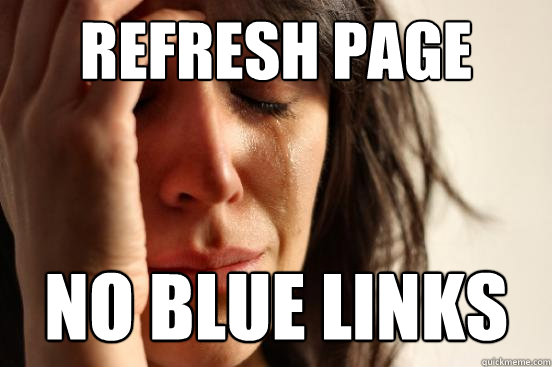 refresh page no blue links  First World Problems