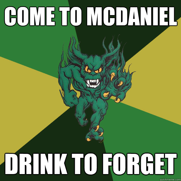 come to mcdaniel drink to forget  Green Terror