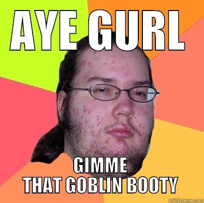 world of warcraft - goblin booty - AYE GURL GIMME THAT GOBLIN BOOTY Butthurt Dweller
