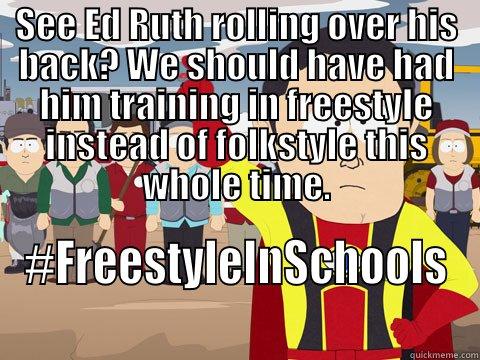 SEE ED RUTH ROLLING OVER HIS BACK? WE SHOULD HAVE HAD HIM TRAINING IN FREESTYLE INSTEAD OF FOLKSTYLE THIS WHOLE TIME. #FREESTYLEINSCHOOLS Captain Hindsight