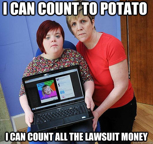 I can count to potato I can count all the lawsuit money ...