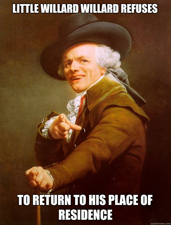 little Willard Willard refuses to return to his place of residence - little Willard Willard refuses to return to his place of residence  Joseph Ducreux