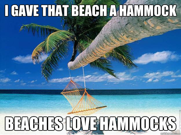 I gave that beach a hammock beaches love hammocks  