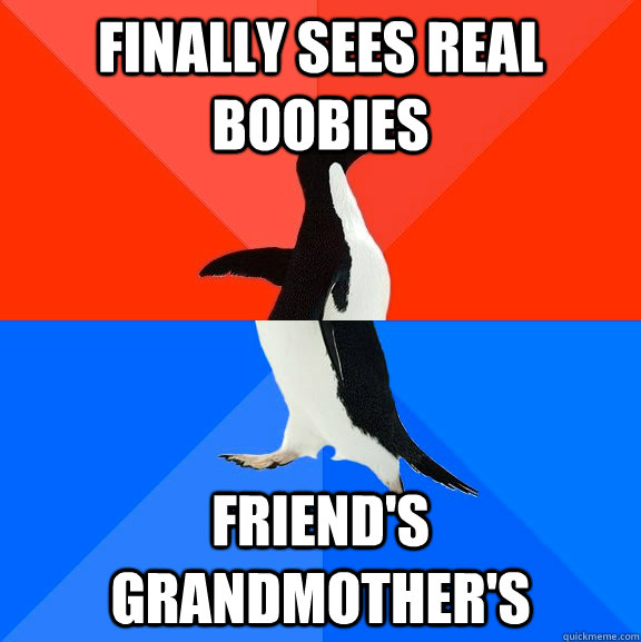 finally sees real boobies friend's grandmother's  Socially Awesome Awkward Penguin