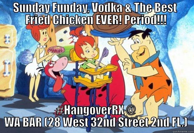 SUNDAY FUNDAY, VODKA & THE BEST  FRIED CHICKEN EVER! PERIOD!!! #HANGOVERRX @ WA BAR (28 WEST 32ND STREET 2ND FL.) Misc