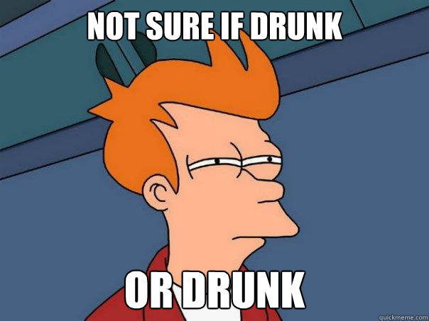 Not sure if drunk or drunk  Futurama Fry