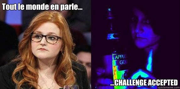 Tout le monde en parle... ...CHALLENGE ACCEPTED  