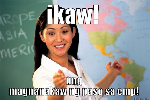 IKAW! UNG MAGNANAKAW NG PASO SA CMP! Unhelpful High School Teacher