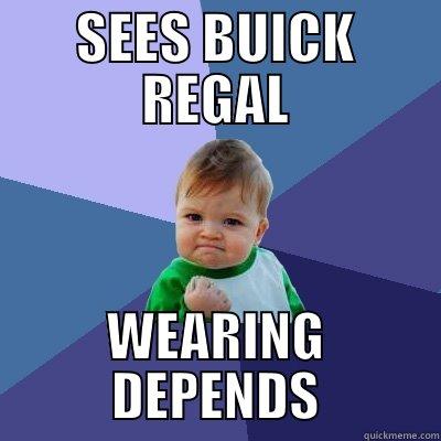 SEES BUICK REGAL WEARING DEPENDS Success Kid