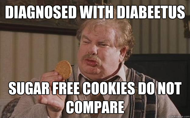 diagnosed with diabeetus sugar free cookies do not compare  