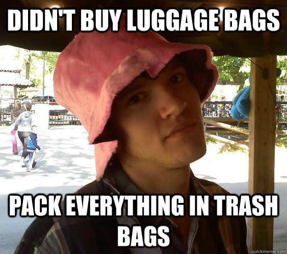 DIDN'T BUY LUGGAGE BAGS PACK EVERYTHING IN TRASH BAGS - DIDN'T BUY LUGGAGE BAGS PACK EVERYTHING IN TRASH BAGS  Resourceful College Student