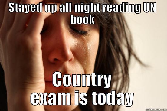 STAYED UP ALL NIGHT READING UN BOOK COUNTRY EXAM IS TODAY First World Problems