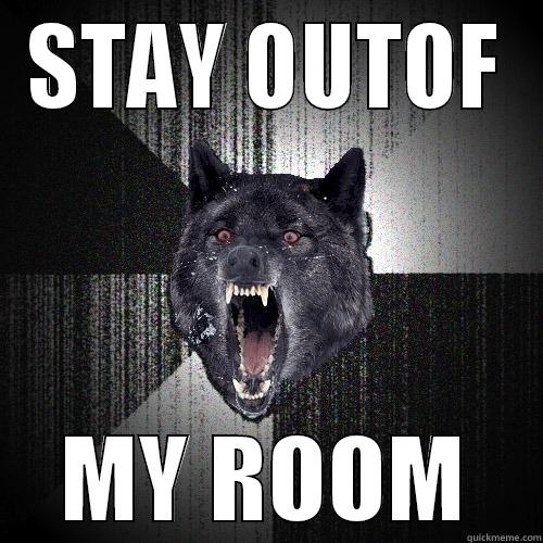 STAY OUTOF MY ROOM Insanity Wolf