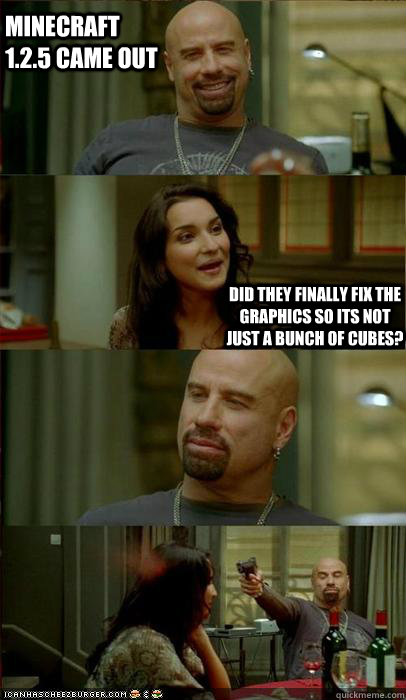 minecraft 1.2.5 came out Did they finally fix the graphics so its not just a bunch of cubes?  