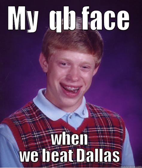 the look of - MY  QB FACE WHEN WE BEAT DALLAS Bad Luck Brian