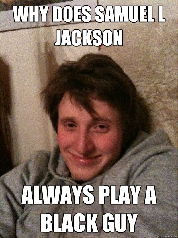 Why Does Samuel L Jackson Always Play A Black Guy Drunk But Still
