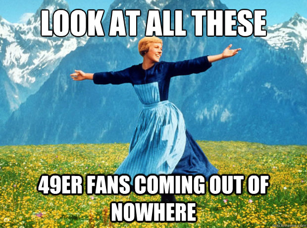 Look at all these 49er fans coming out of nowhere  Sound of Music- Election