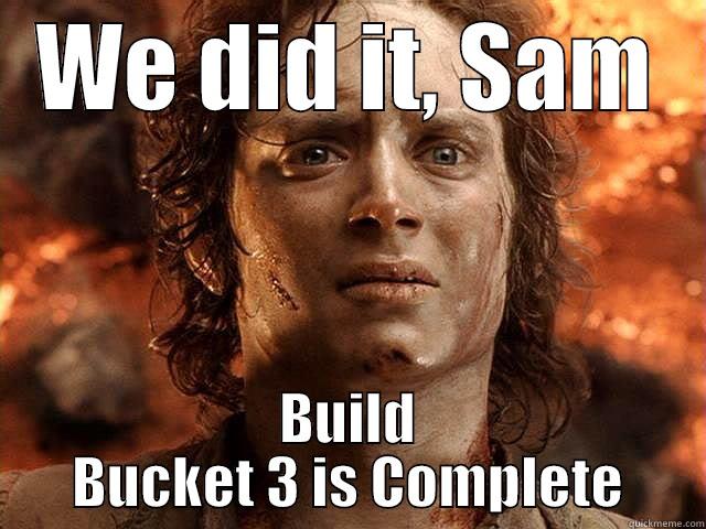 WE DID IT, SAM BUILD BUCKET 3 IS COMPLETE Misc