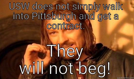 USW DOES NOT SIMPLY WALK INTO PITTSBURGH AND GET A CONTRACT. THEY WILL NOT BEG! Boromir