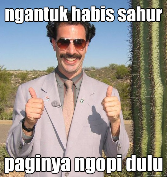 ngantuk habis sahur paginya ngopi dulu  Upvoting Kazakh