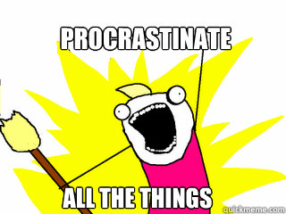 procrastinate all the things   All The Things