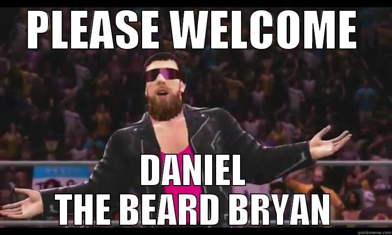 DANIEL BRYAN - PLEASE WELCOME DANIEL THE BEARD BRYAN Misc