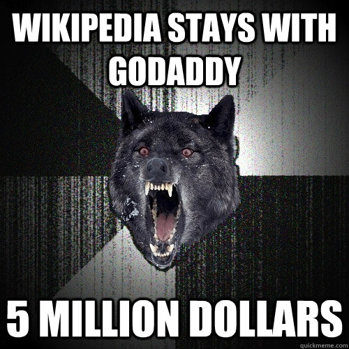 Wikipedia Stays with Godaddy 5 million Dollars  Insanity Wolf