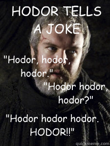 HODOR TELLS A JOKE 