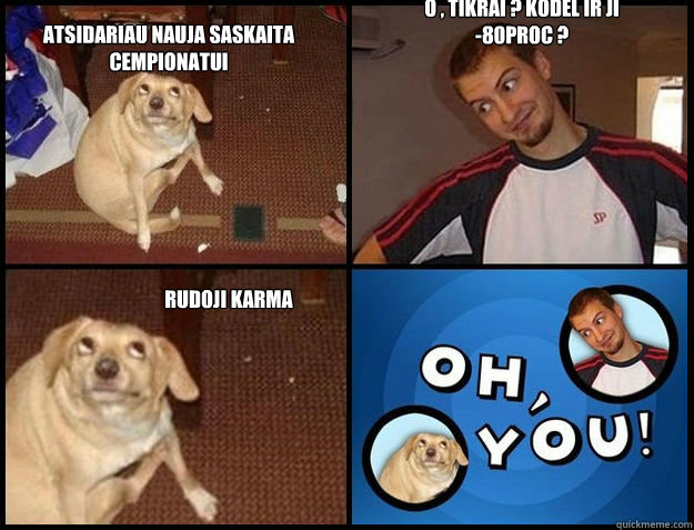 Atsidariau nauja saskaita
Cempionatui O , tikrai ? kodel ir ji    
-80proc ? Rudoji karma - Atsidariau nauja saskaita
Cempionatui O , tikrai ? kodel ir ji    
-80proc ? Rudoji karma  Oh you!