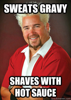 sweats gravy shaves with hot sauce  