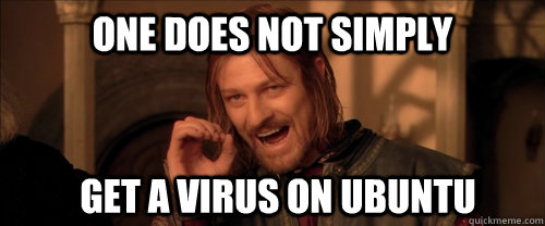 One does not simply Get a virus on ubuntu  Mordor