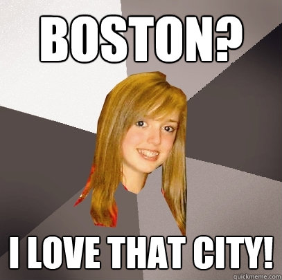 Boston? I love that city!  Musically Oblivious 8th Grader