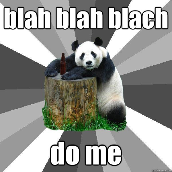 blah blah blach do me  Pickup-Line Panda