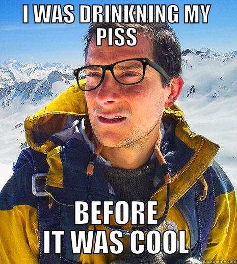 I WAS DRINKNING MY PISS BEFORE IT WAS COOL Misc