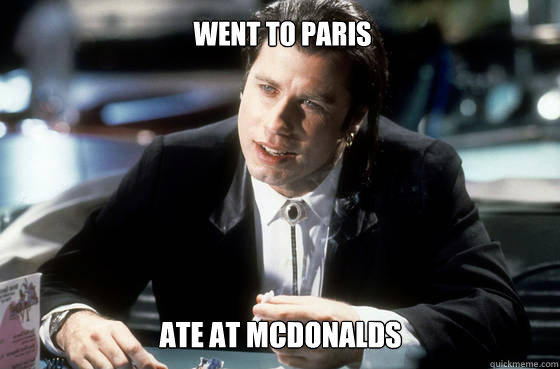 WENT TO PARIS ATE AT MCDONALDS - WENT TO PARIS ATE AT MCDONALDS  Pulp Fiction Travolta