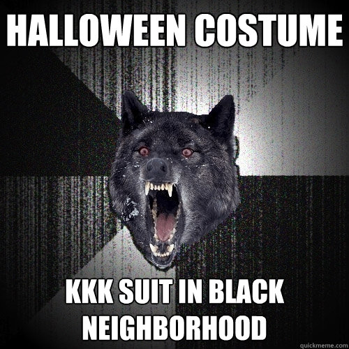 halloween costume KKK suit in black neighborhood  Insanity Wolf