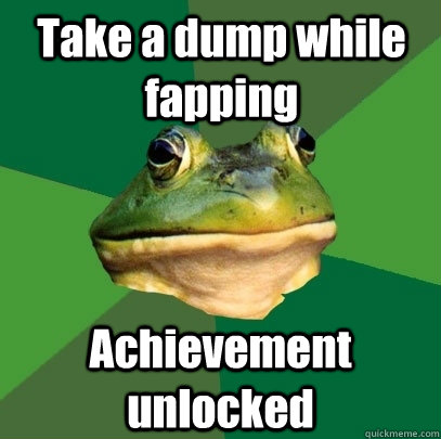 Take a dump while fapping Achievement unlocked  Foul Bachelor Frog