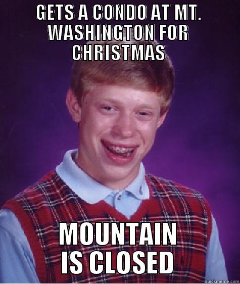 GETS A CONDO AT MT. WASHINGTON FOR CHRISTMAS MOUNTAIN IS CLOSED Bad Luck Brian