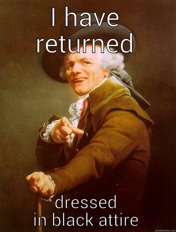 I HAVE RETURNED DRESSED IN BLACK ATTIRE Joseph Ducreux