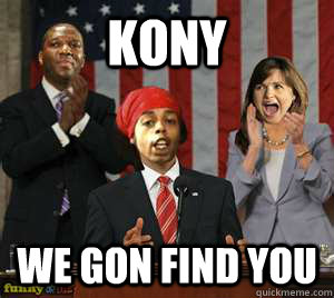 kony we gon find you misc quickmeme
