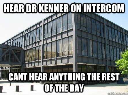 hear dr kenner on intercom cant hear anything the rest of the day  