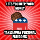 Lets you keep your money Takes away personal freedoms. - Lets you keep your money Takes away personal freedoms.  Misc