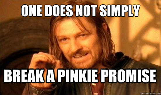 One Does Not Simply Break a pinkie promise   Boromir