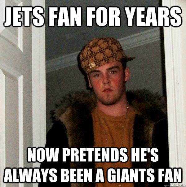 Jets fan for years Now pretends he's always been a giants fan  - Jets fan for years Now pretends he's always been a giants fan   Scumbag Steve