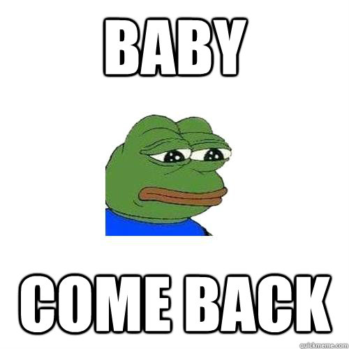 BABY COME BACK  Sad Frog