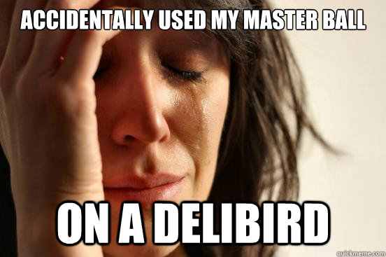 Accidentally used my Master Ball On a Delibird  First World Problems