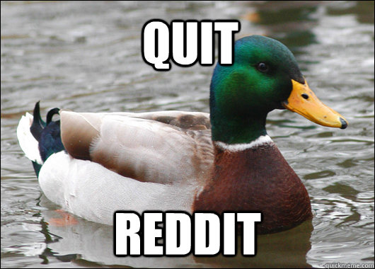 Quit reddit  Actual Advice Mallard