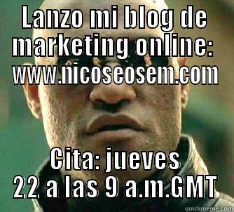 LANZO MI BLOG DE MARKETING ONLINE:  WWW.NICOSEOSEM.COM CITA: JUEVES 22 A LAS 9 A.M.GMT Matrix Morpheus