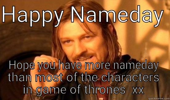 Name day greetings - HAPPY NAMEDAY  HOPE YOU HAVE MORE NAMEDAY THAN MOST OF THE CHARACTERS IN GAME OF THRONES  XX Boromir