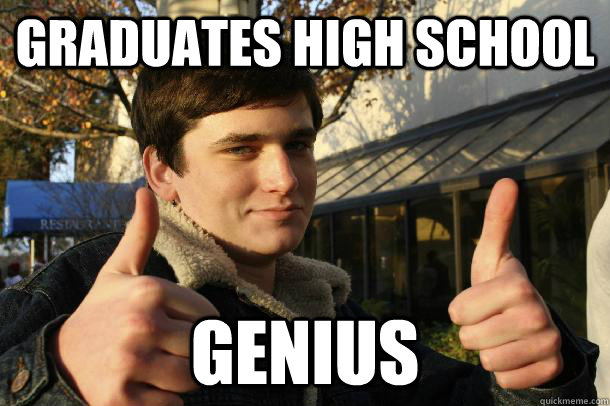 Graduates high school genius  Inflated sense of worth Kid